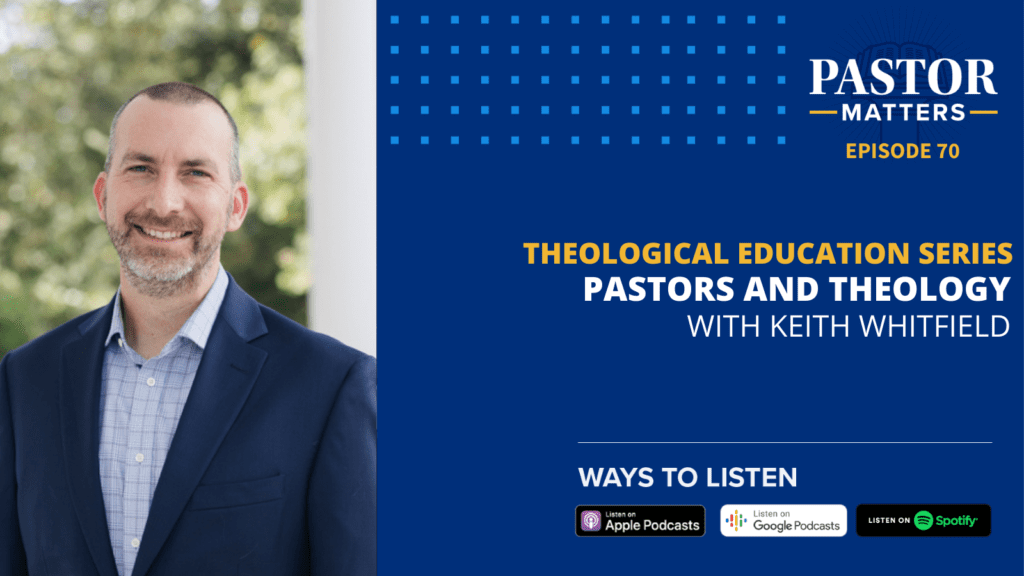 Episode 70: Pastors and Theology (with Keith Whitfield)