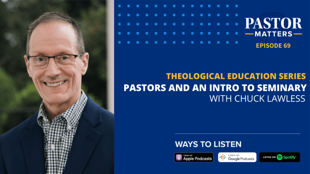Episode 69: Pastors and an Intro to Seminary (with Chuck Lawless)