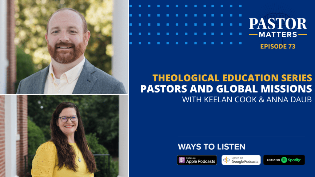 Episode 73: Pastors and Global Missions (with Keelan Cook &amp; Anna Daub)