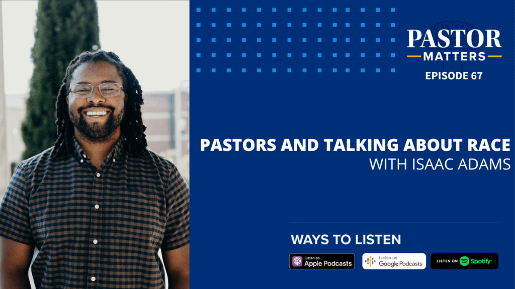 Episode 67: Pastors and Talking About Race (with Isaac Adams)